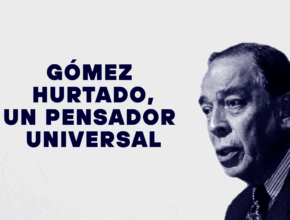 ÁLVARO GÓMEZ HURTADO, UN PENSADOR UNIVERSAL: POR RAIMUNDO EMILIANI ROMÁN